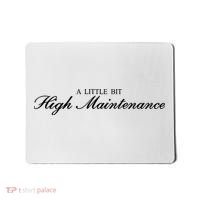 A Little Bit High Maintenance Limited Mousepad thumb 0