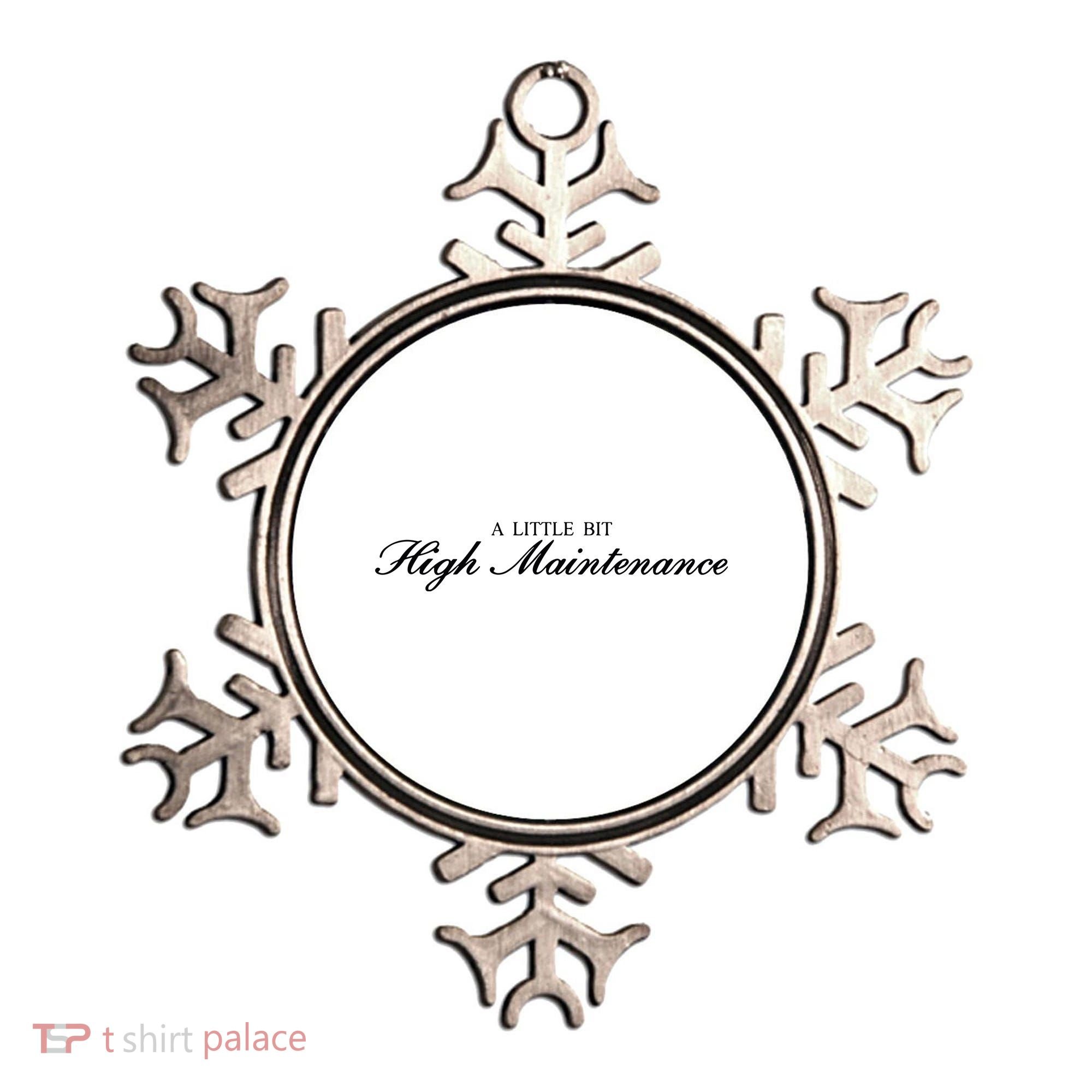 A Little Bit High Maintenance Limited Ornament