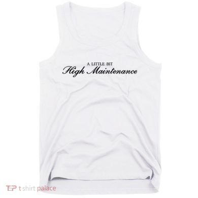A Little Bit High Maintenance Limited Tank Top