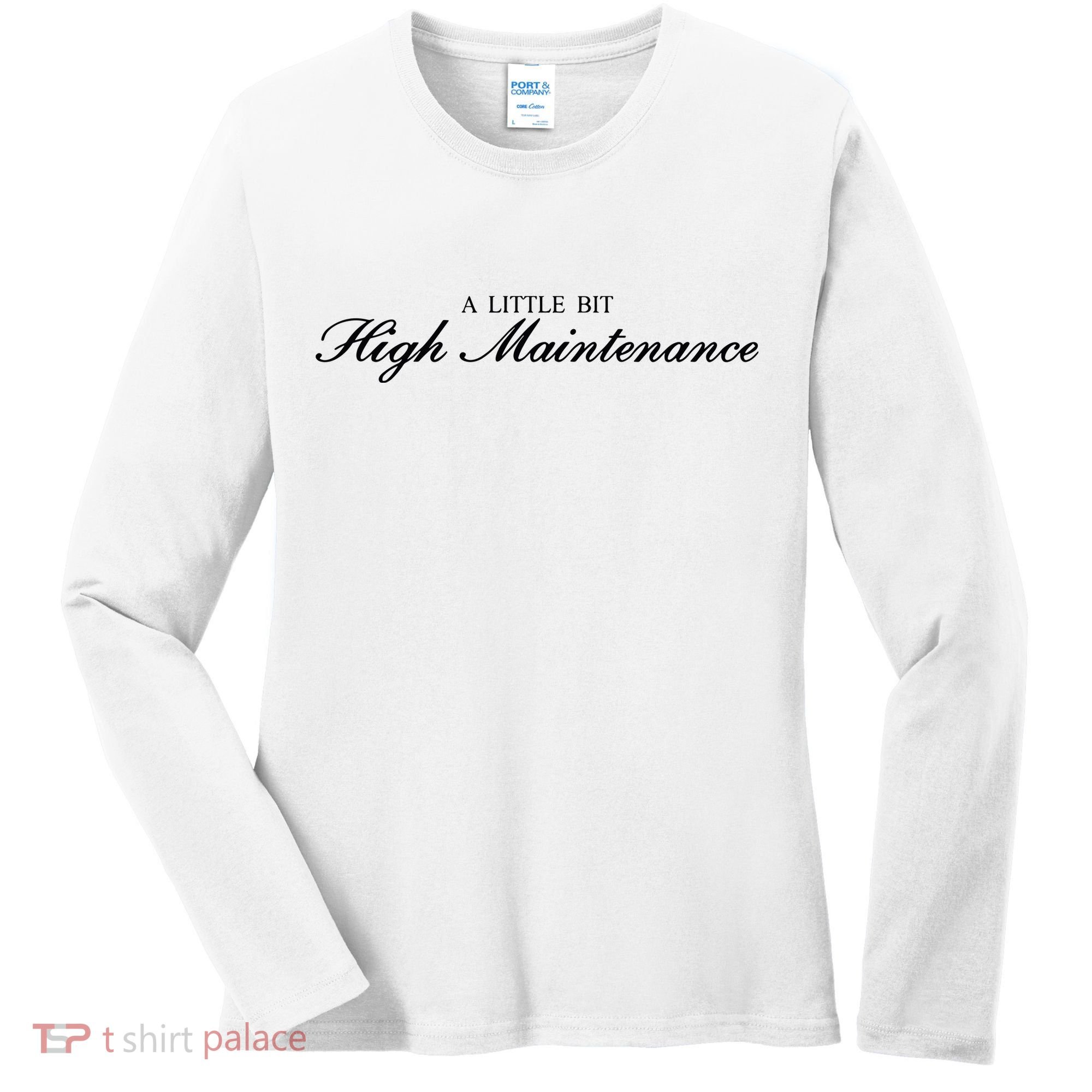 A Little Bit High Maintenance Limited Women's Long Sleeve Shirt