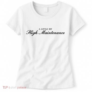 A Little Bit High Maintenance Limited Women's T-Shirt