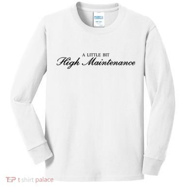 A Little Bit High Maintenance Limited Kids Long Sleeve Shirt