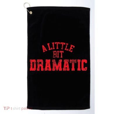 A Little Bit Dramatic Pop Tv Culture Golf Towel