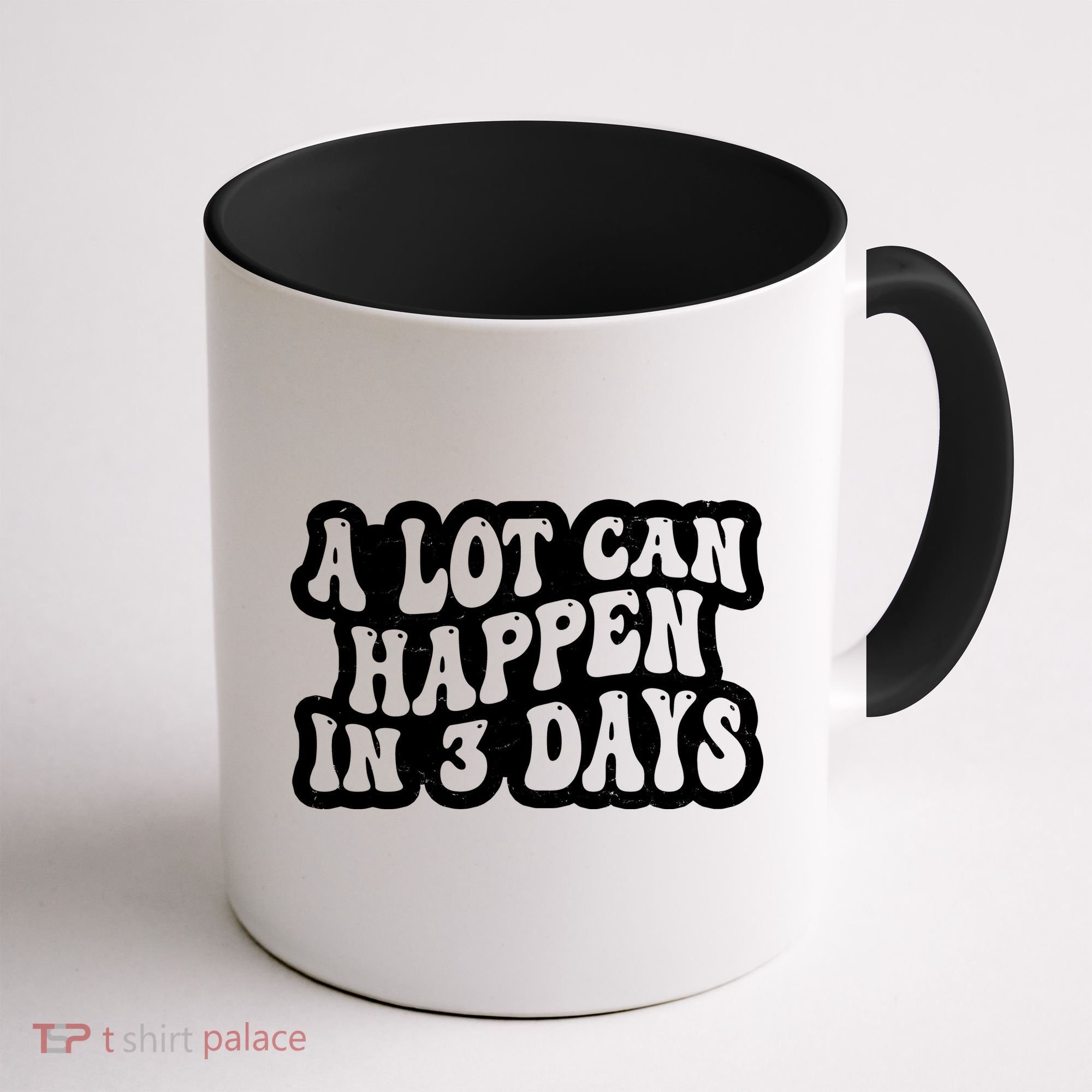 A Lot Can Happen In 3 Days Funny Coffee Mug