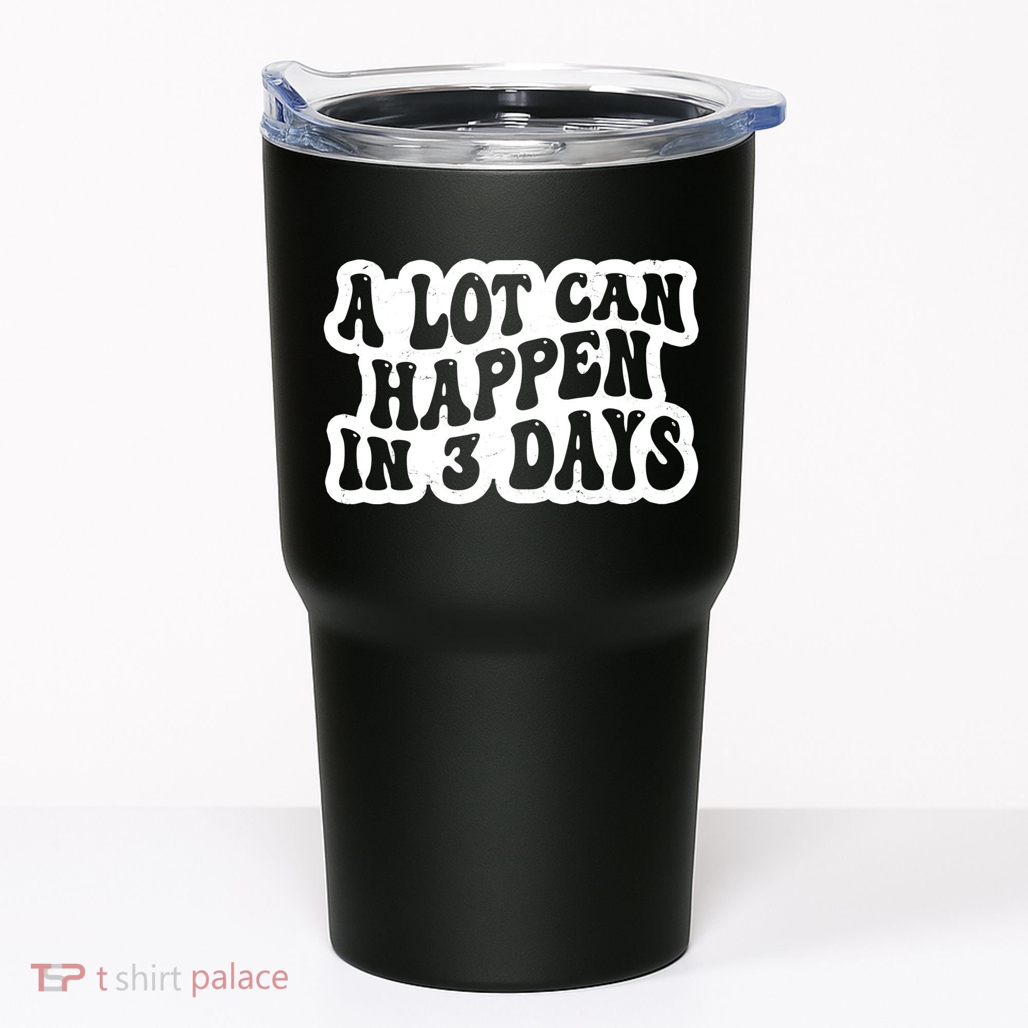 A Lot Can Happen In 3 Days Funny Tumbler
