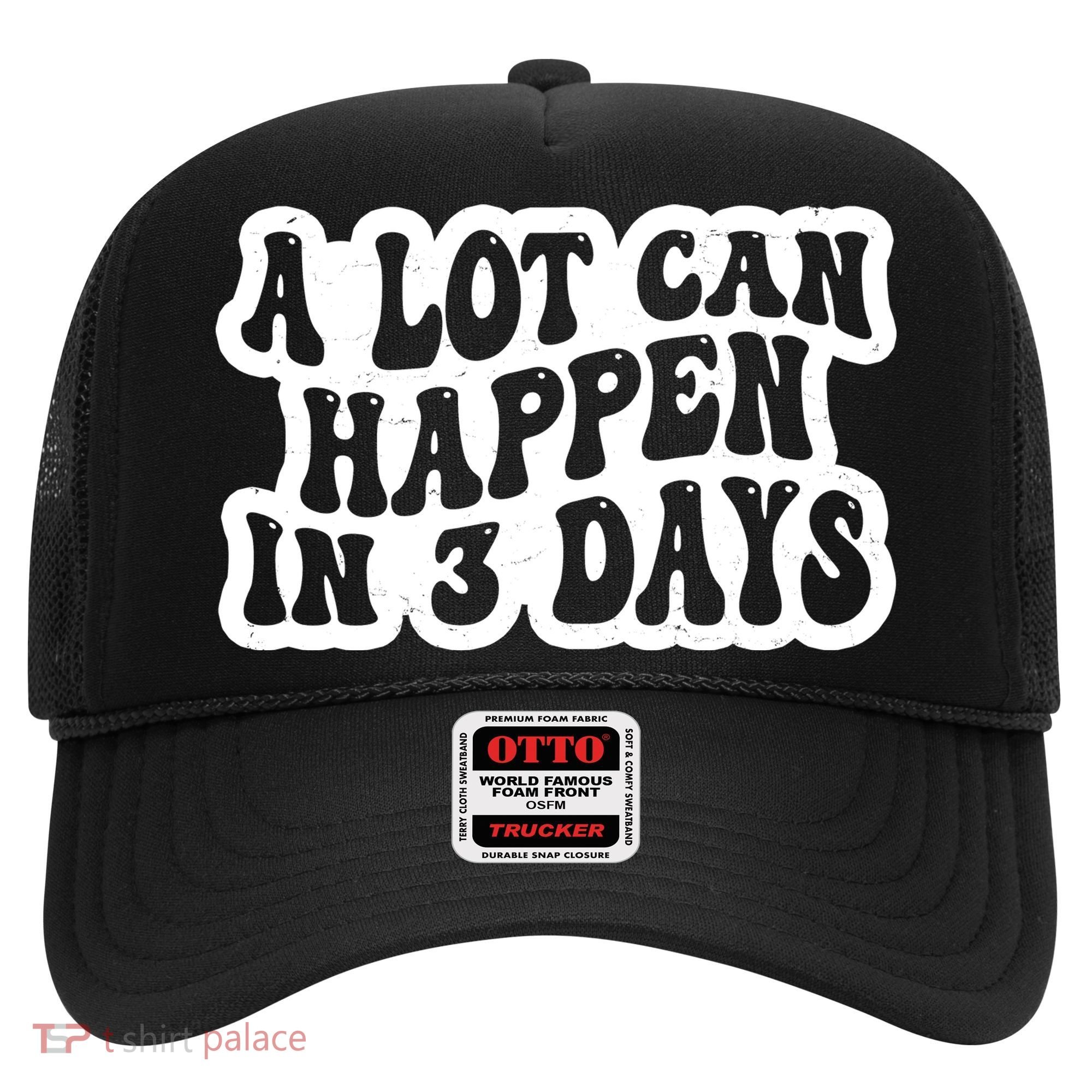 A Lot Can Happen In 3 Days Funny Hat