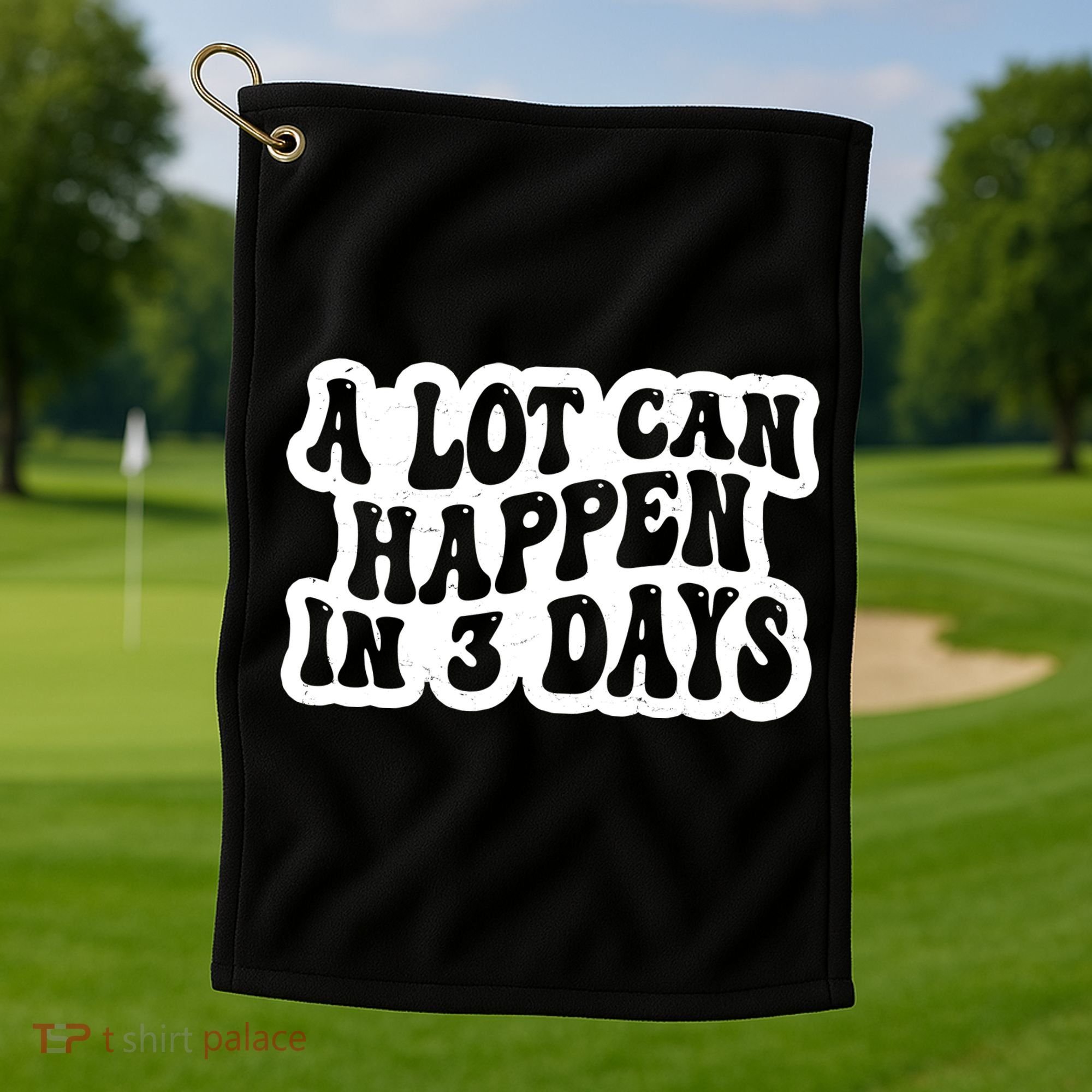 A Lot Can Happen In 3 Days Funny Golf Towel