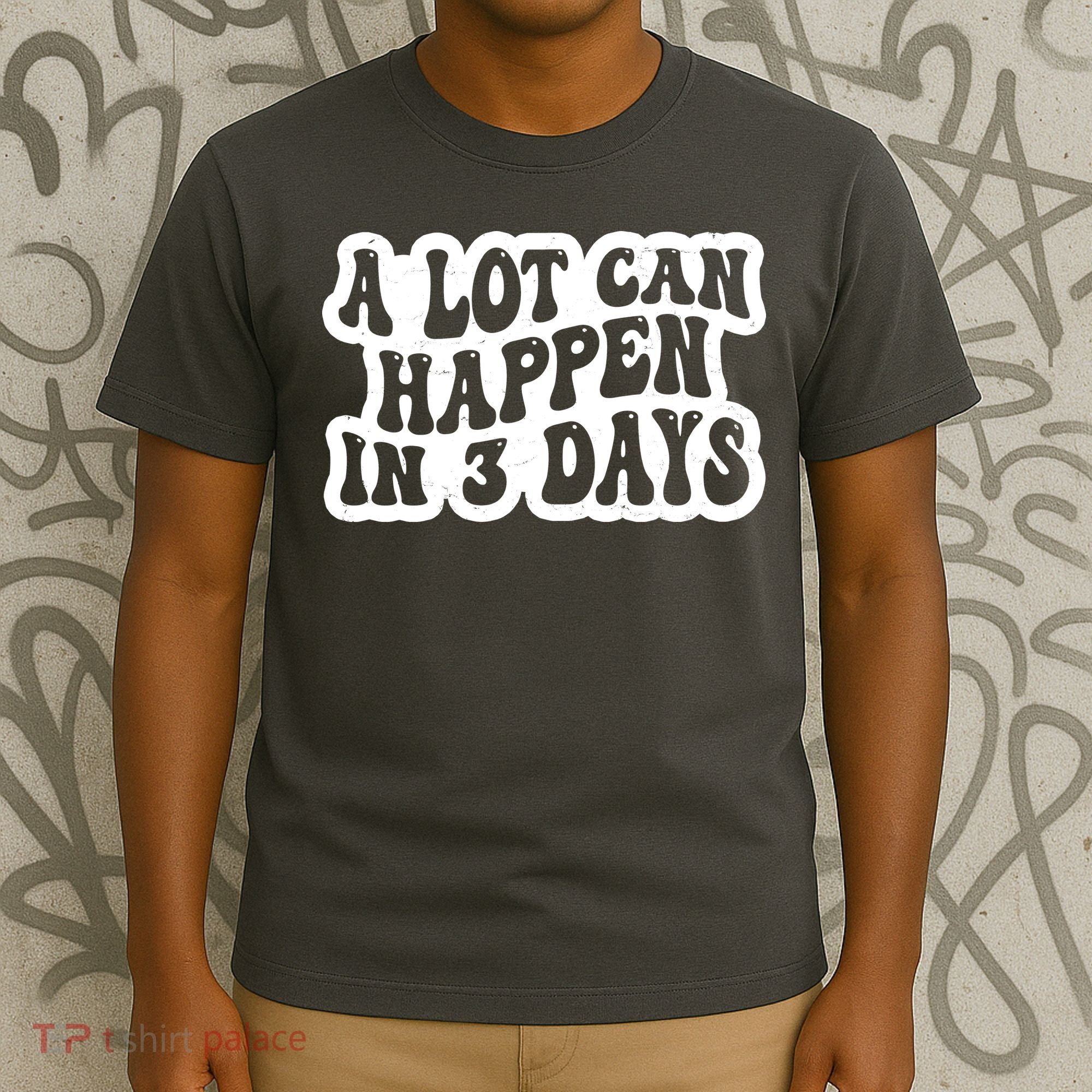 A Lot Can Happen In 3 Days Funny T-Shirt