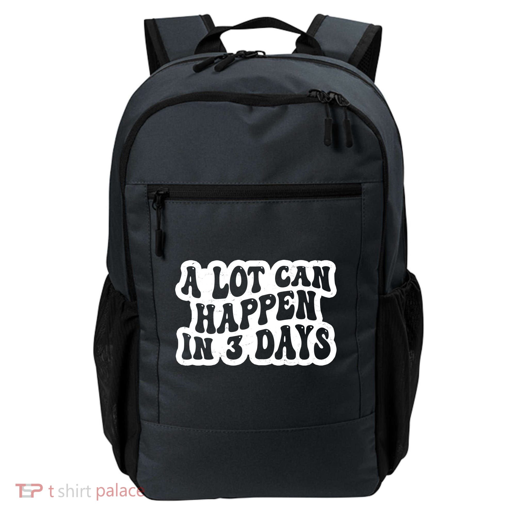 A Lot Can Happen In 3 Days Funny Backpack