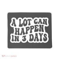 A Lot Can Happen In 3 Days Funny Mousepad thumb 0