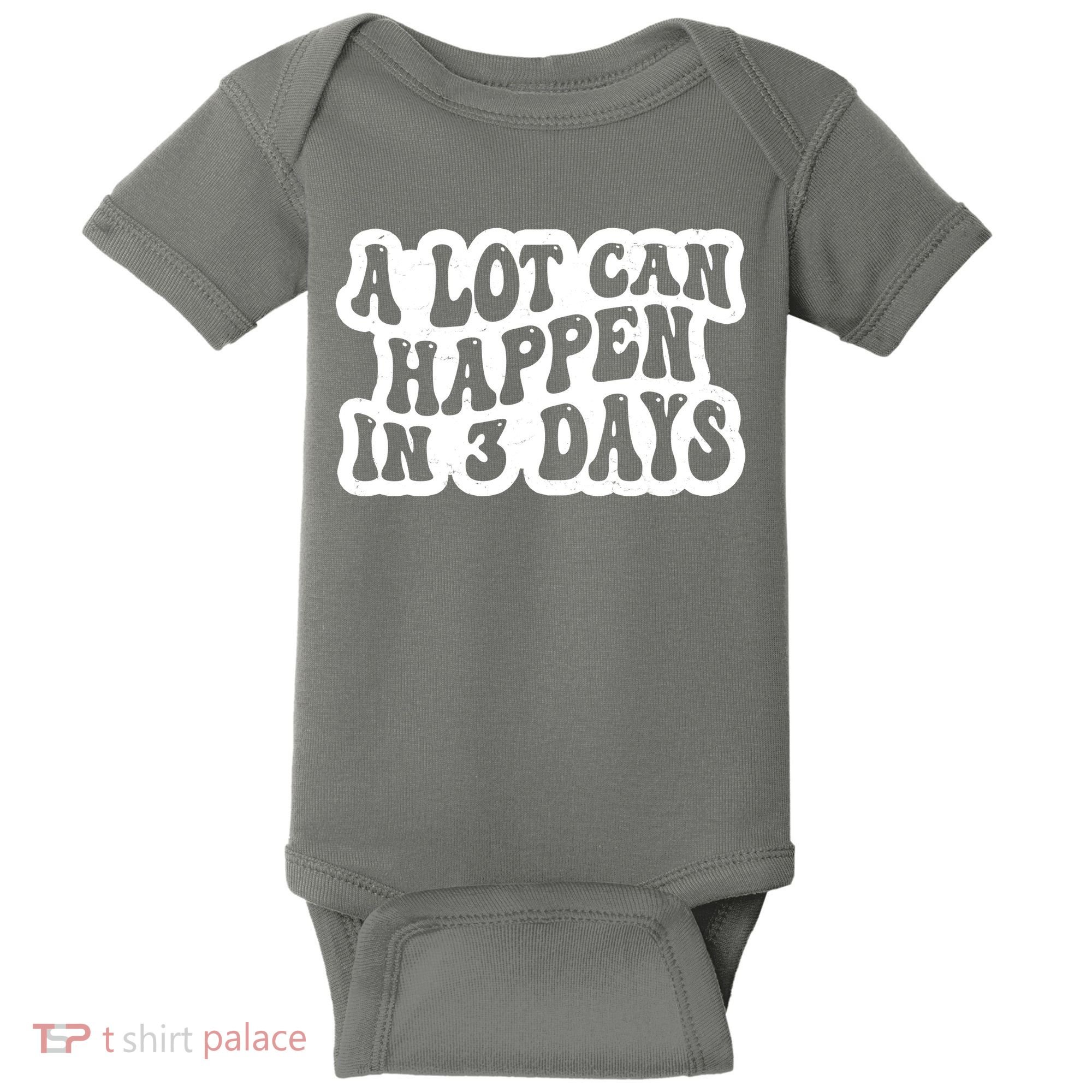 A Lot Can Happen In 3 Days Funny Baby Bodysuit