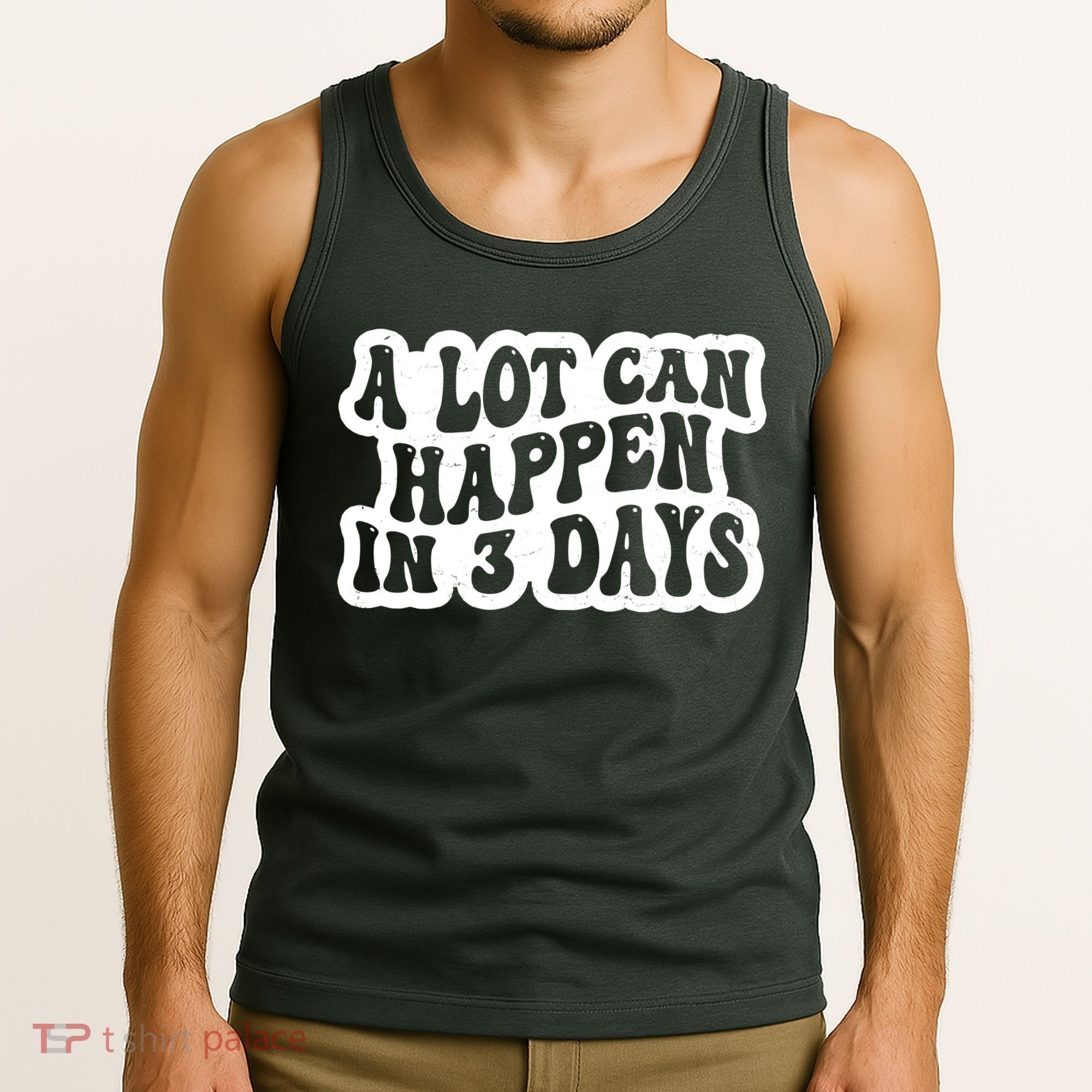 A Lot Can Happen In 3 Days Funny Tank Top