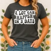 A Lot Can Happen In 3 Days Funny Women's T-Shirt thumb 2