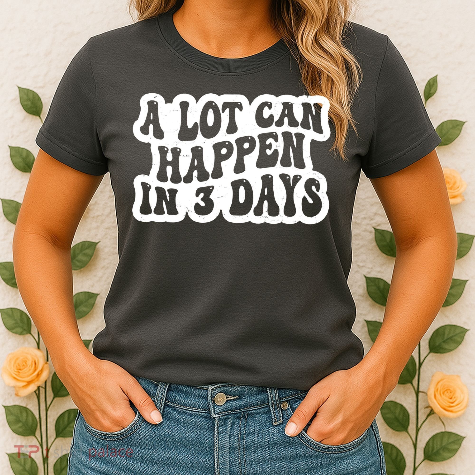 A Lot Can Happen In 3 Days Funny Women's T-Shirt