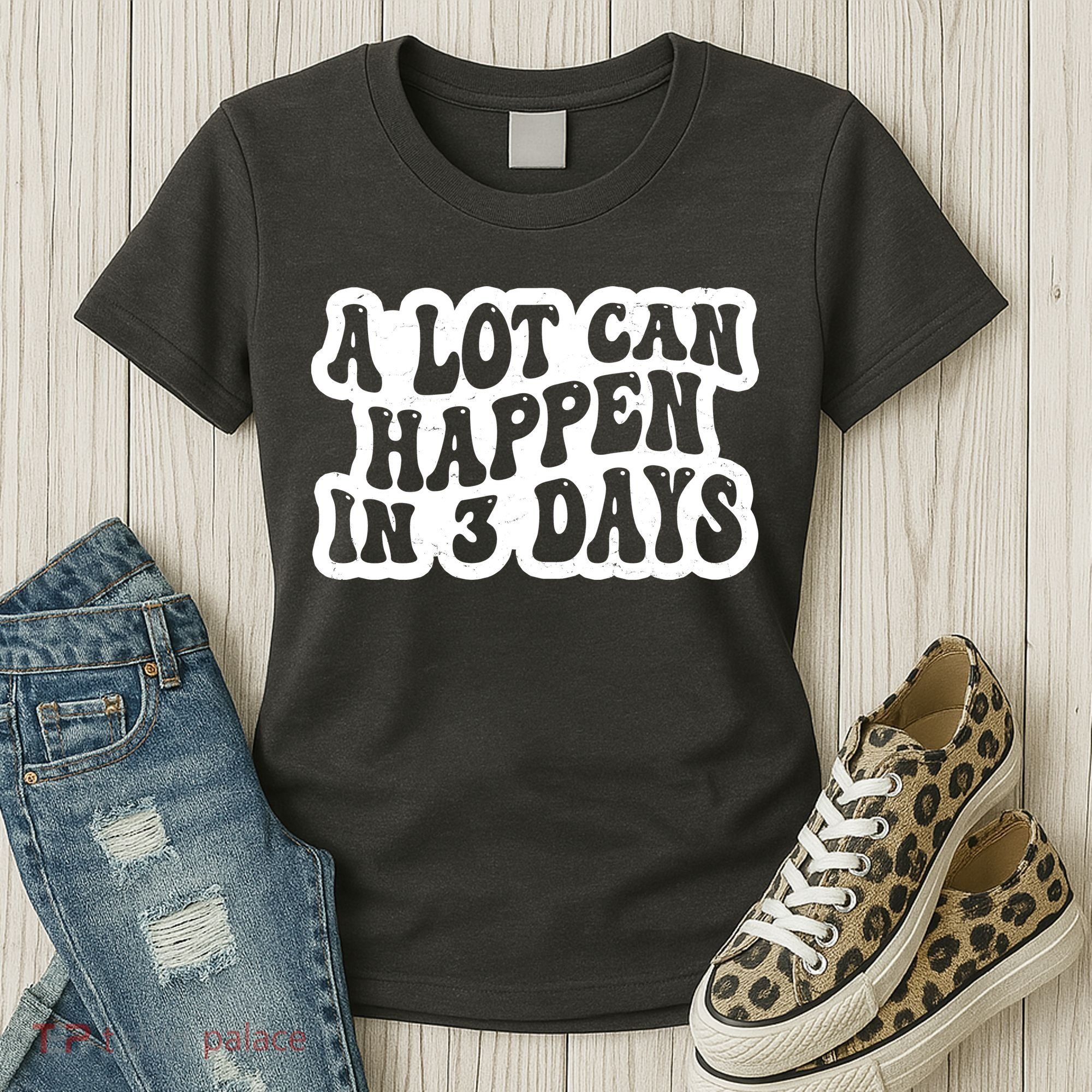 A Lot Can Happen In 3 Days Funny Women's T-Shirt