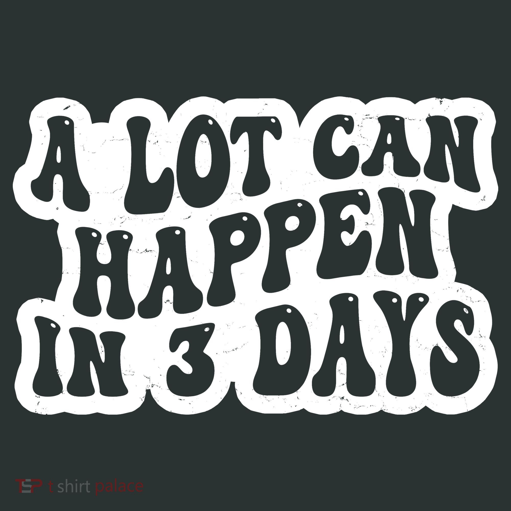 A Lot Can Happen In 3 Days Funny Women's T-Shirt