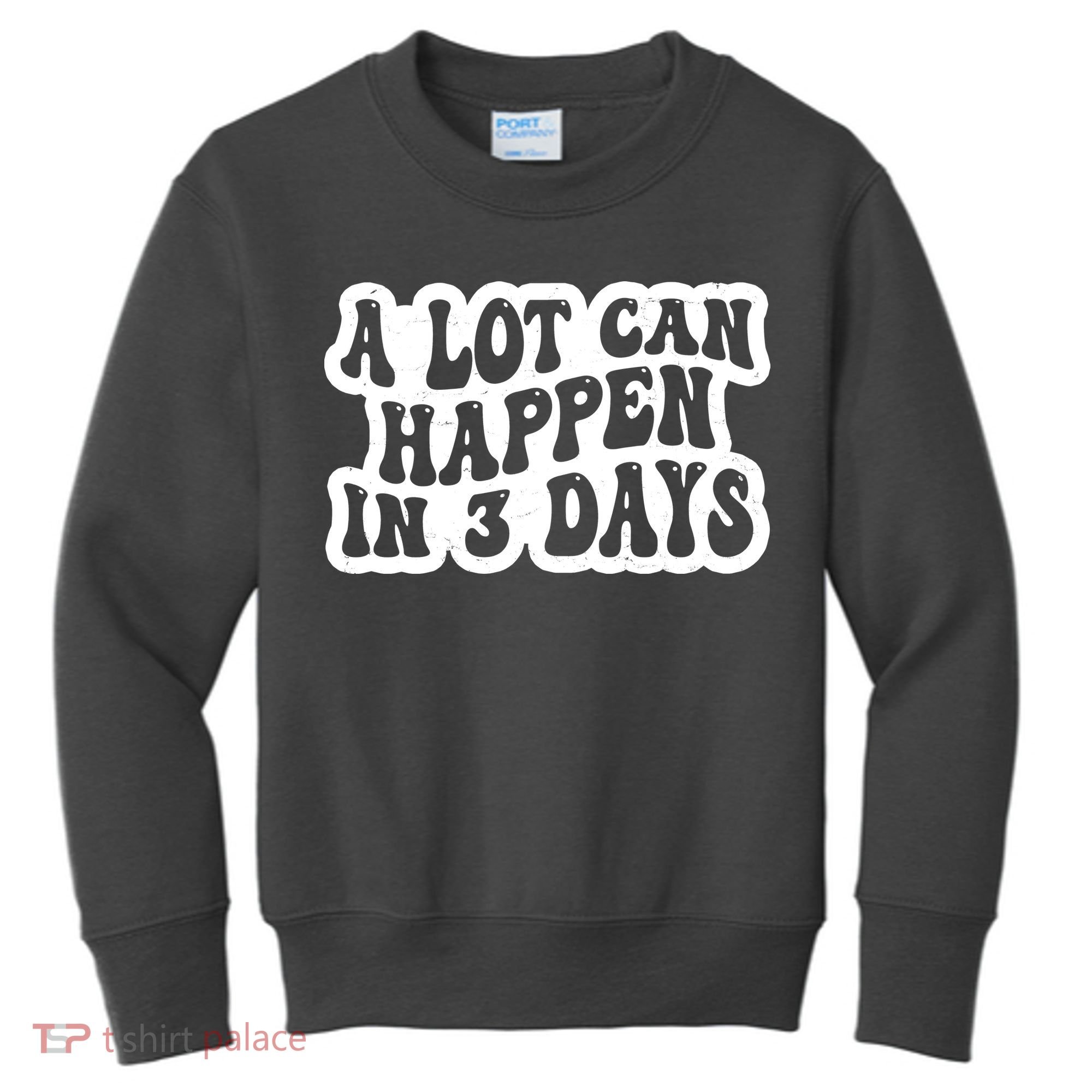 A Lot Can Happen In 3 Days Funny Kids Sweatshirt