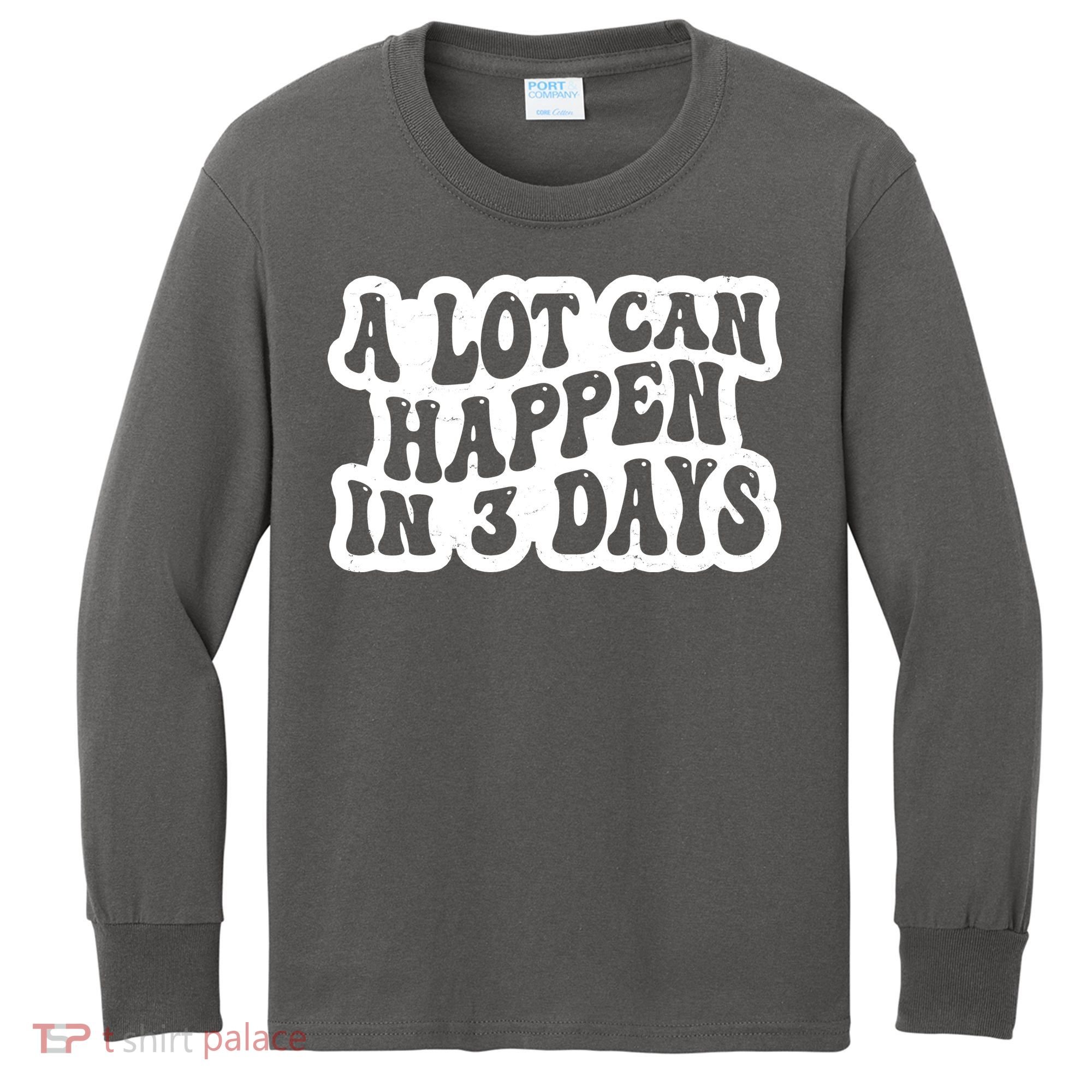 A Lot Can Happen In 3 Days Funny Kids Long Sleeve Shirt