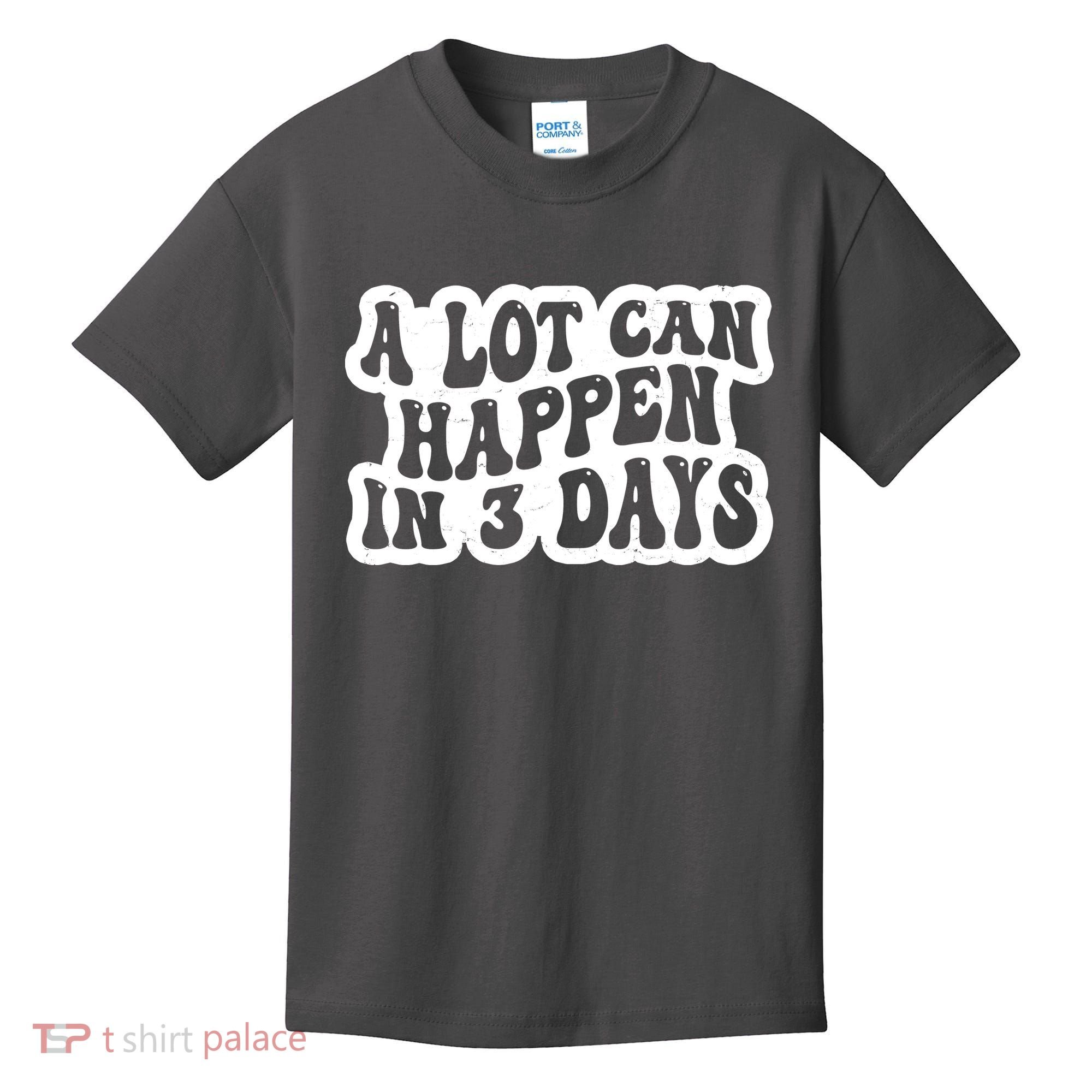 A Lot Can Happen In 3 Days Funny Kids T-Shirt