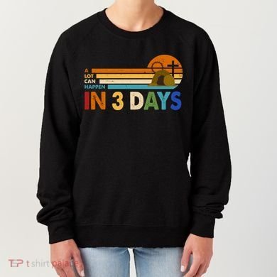 A Lot Can Happen In 3 Days Easter Jesus Women's Sweatshirt