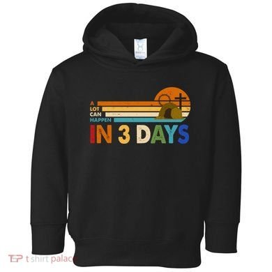 A Lot Can Happen In 3 Days Easter Jesus Toddler Hoodie