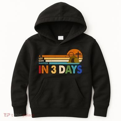 A Lot Can Happen In 3 Days Easter Jesus Kids Hoodie