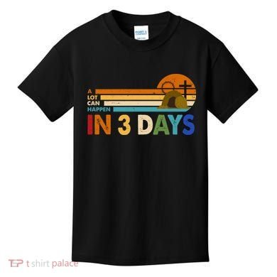 A Lot Can Happen In 3 Days Easter Jesus Kids T-Shirt