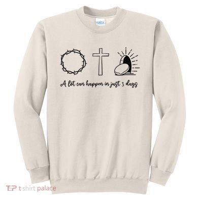 A Lot Can Happen In Just 3 Days Sweatshirt