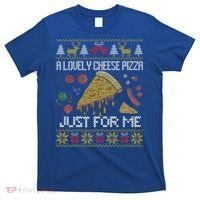 A Lovely Cheese Pizza Just For Me Alone Home Christmas  T-Shirt thumb 0