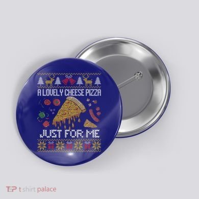 A Lovely Cheese Pizza Just For Me Alone Home Christmas  Button