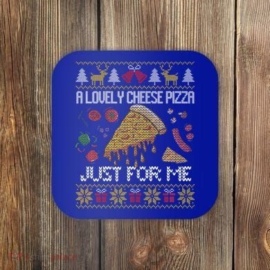 A Lovely Cheese Pizza Just For Me Alone Home Christmas  Coaster