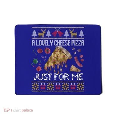 A Lovely Cheese Pizza Just For Me Alone Home Christmas  Mousepad