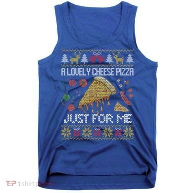 A Lovely Cheese Pizza Just For Me Alone Home Christmas  Tank Top