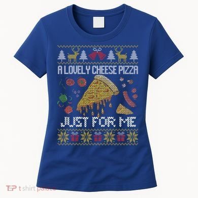 A Lovely Cheese Pizza Just For Me Alone Home Christmas  Women's T-Shirt