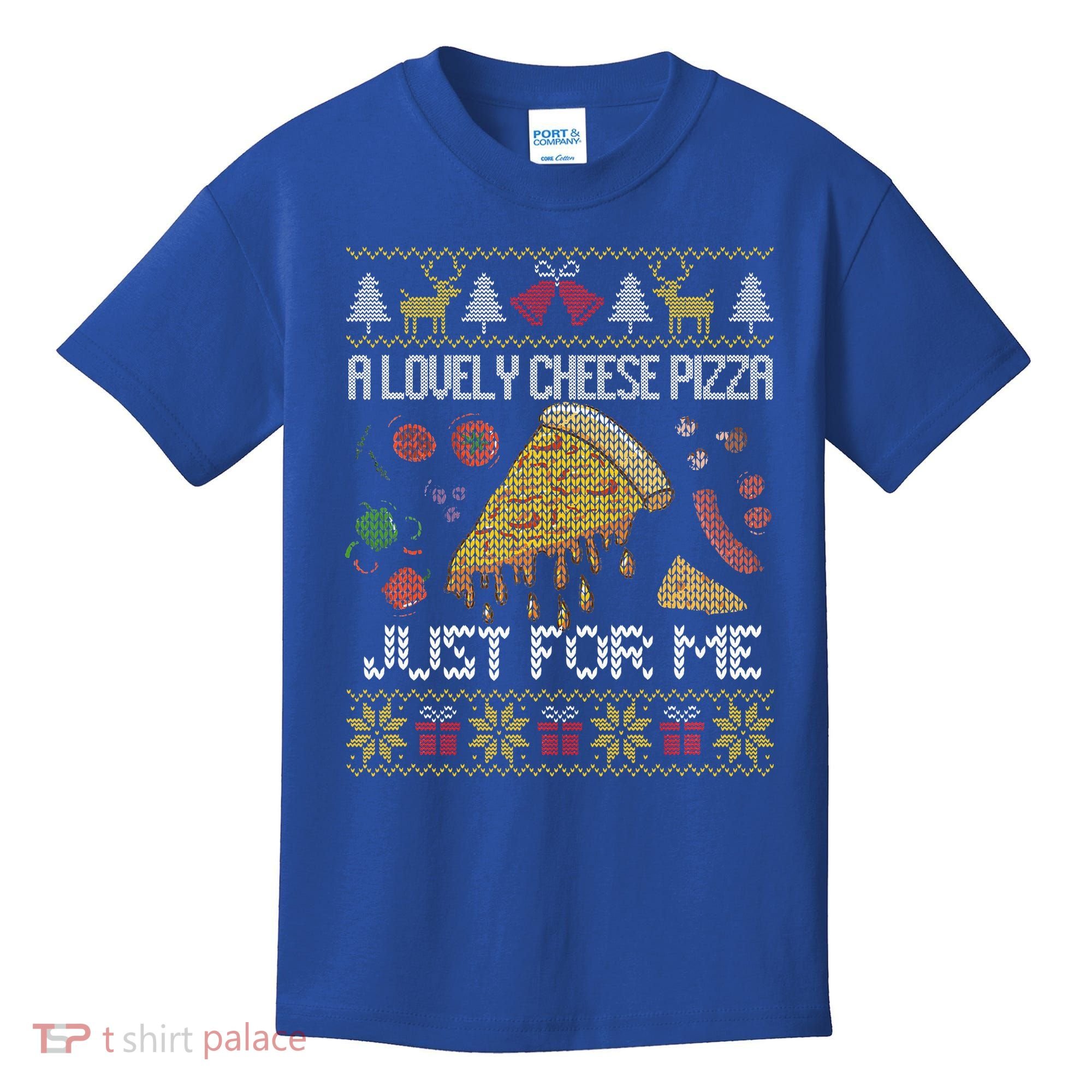 A Lovely Cheese Pizza Just For Me Alone Home Christmas  Kids T-Shirt