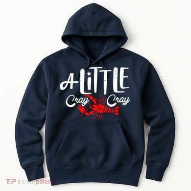A Little Cray Crawfish Boils Hoodie