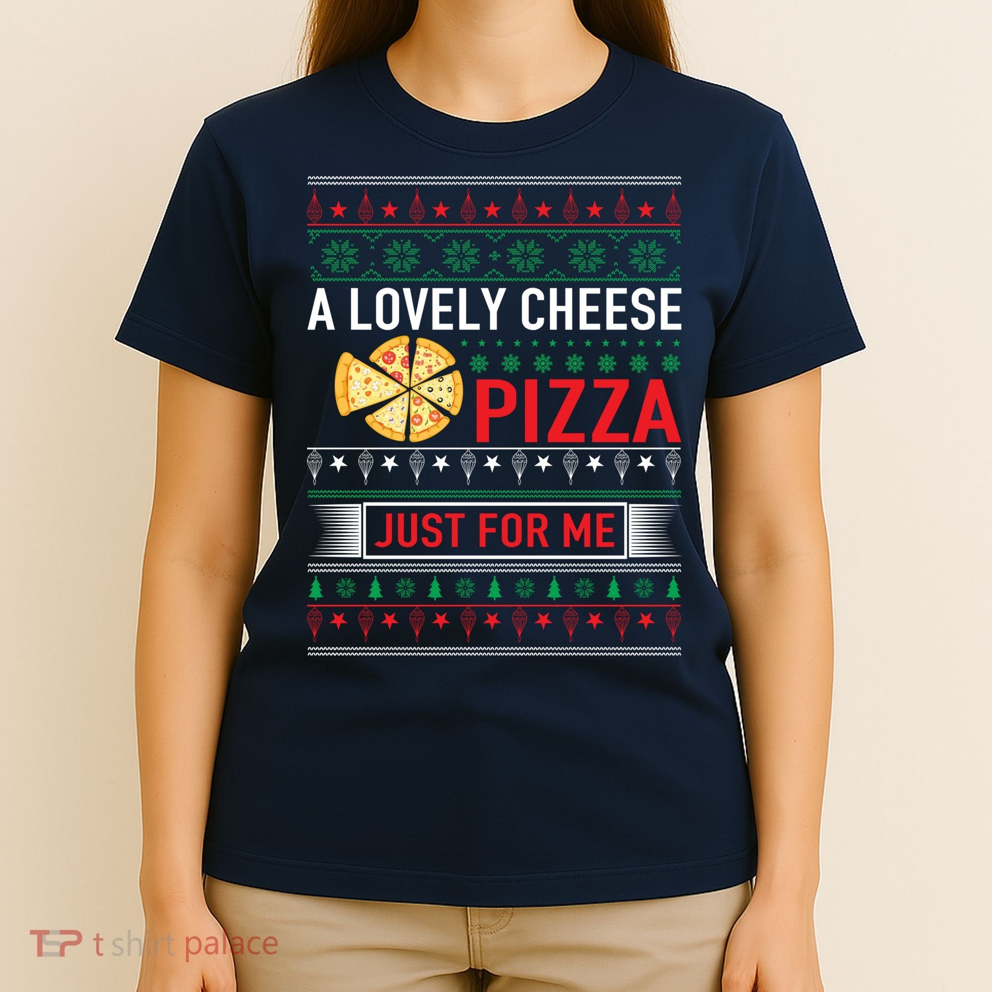 A Lovely Cheese Pizza Just For Me Ugly Christmas T-Shirt