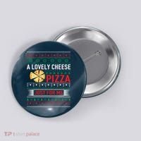 A Lovely Cheese Pizza Just For Me Ugly Christmas Button thumb 0