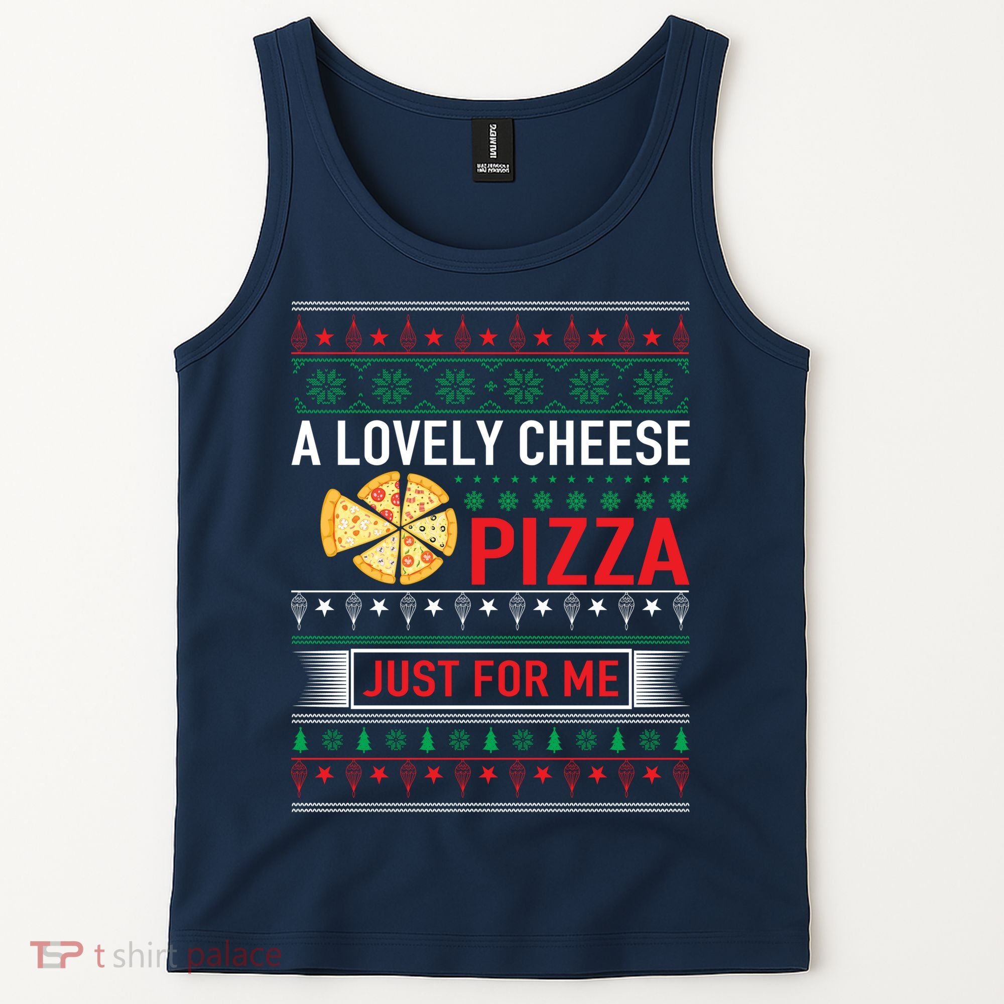 A Lovely Cheese Pizza Just For Me Ugly Christmas Tank Top