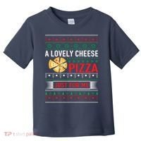 A Lovely Cheese Pizza Just For Me Ugly Christmas Toddler T-Shirt thumb 0