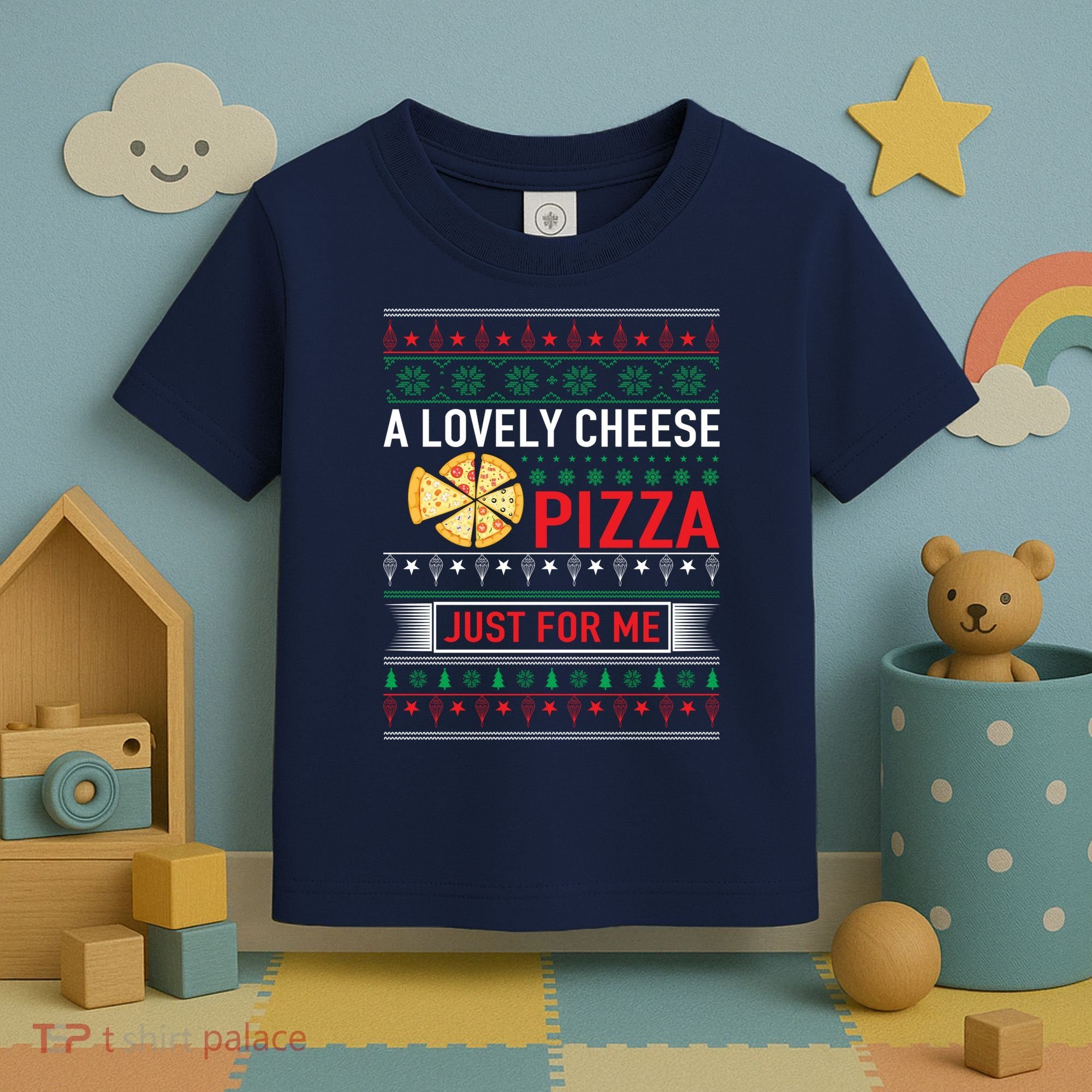 A Lovely Cheese Pizza Just For Me Ugly Christmas Toddler T-Shirt