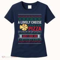 A Lovely Cheese Pizza Just For Me Ugly Christmas Women's T-Shirt thumb 0