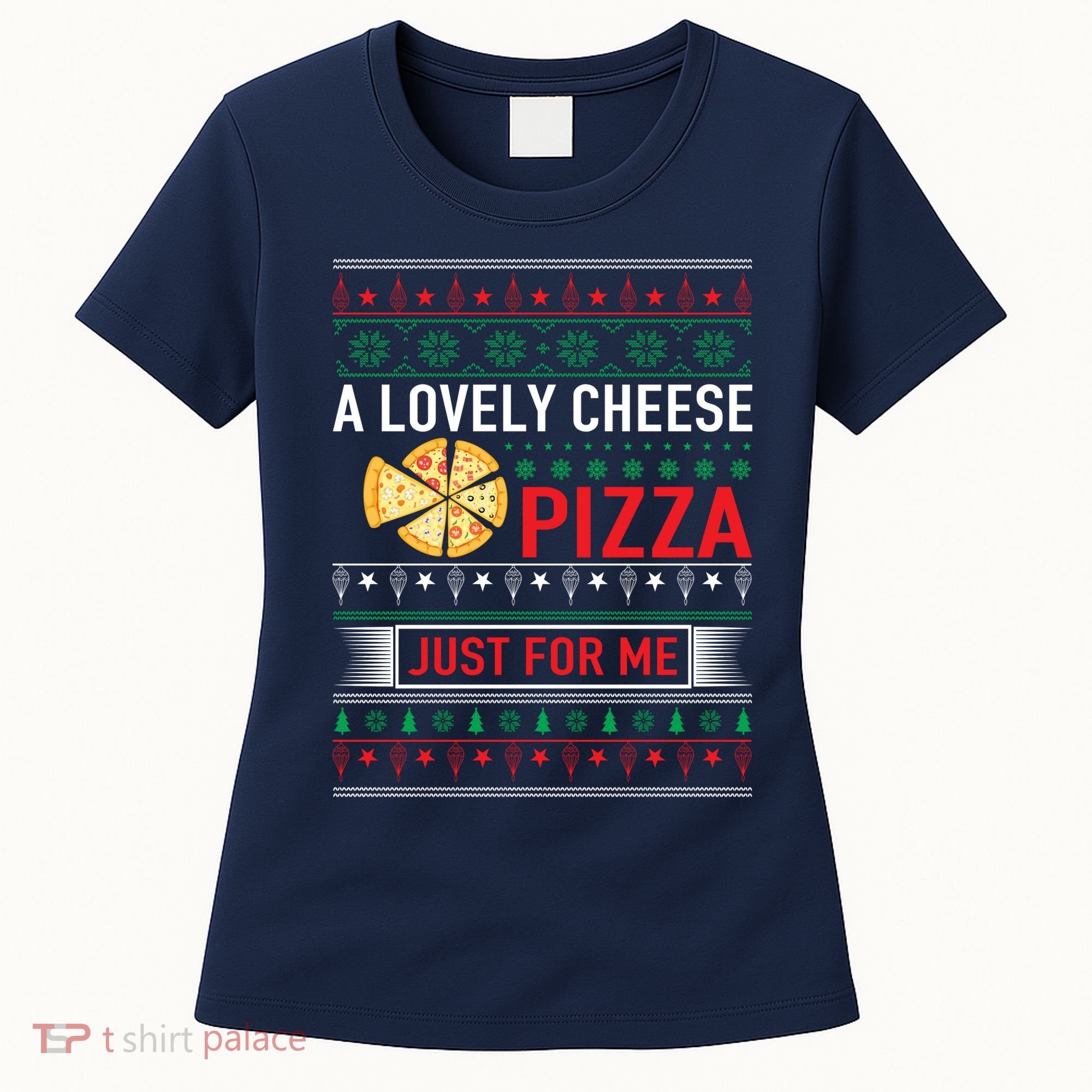 A Lovely Cheese Pizza Just For Me Ugly Christmas Women's T-Shirt