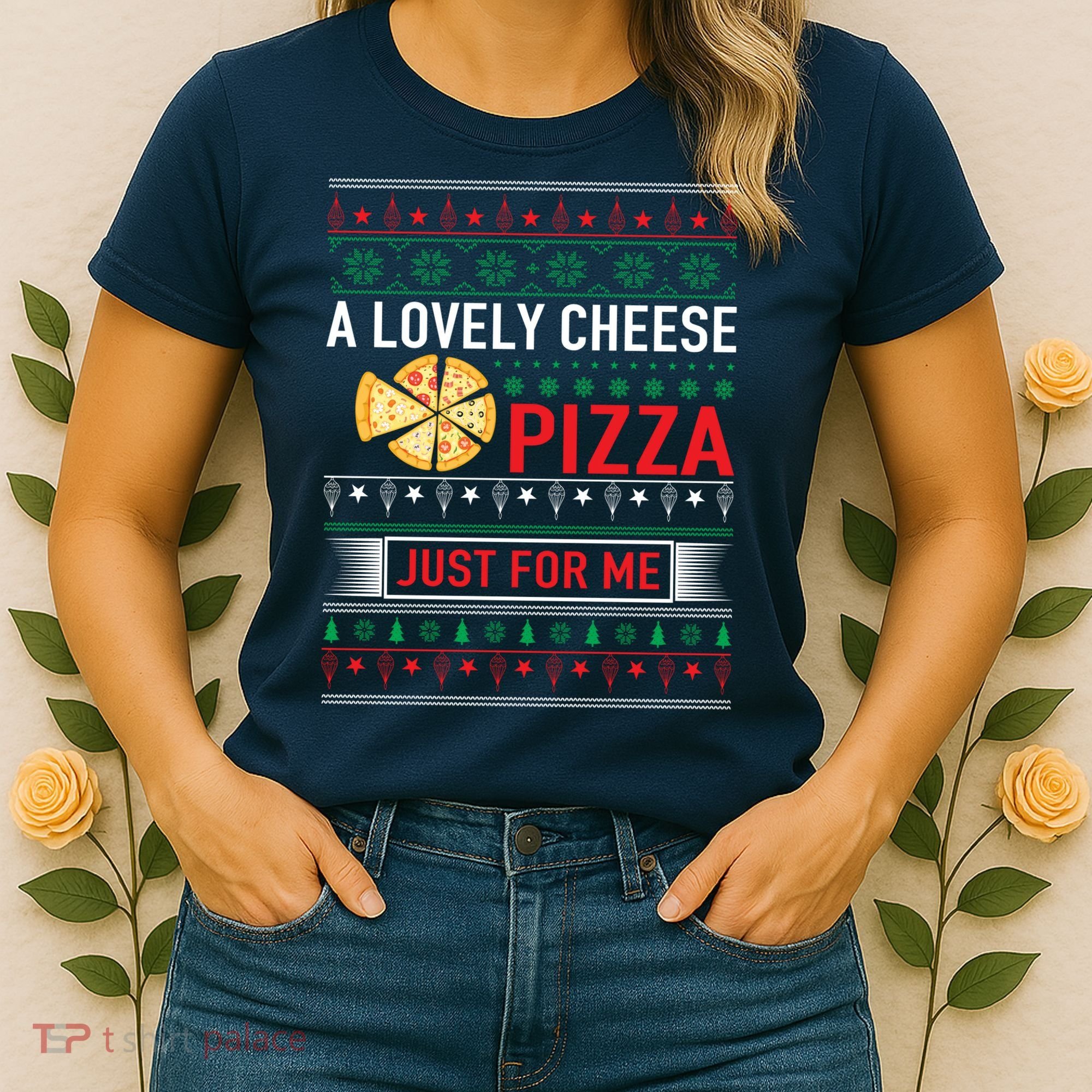 A Lovely Cheese Pizza Just For Me Ugly Christmas Women's T-Shirt