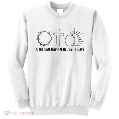 A Lot Can Happen In Just 3 Days Jesus Easter Sweatshirt