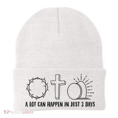 A Lot Can Happen In Just 3 Days Jesus Easter Beanie