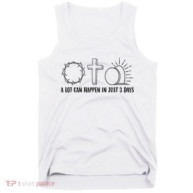 A Lot Can Happen In Just 3 Days Jesus Easter Tank Top