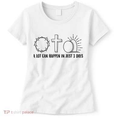 A Lot Can Happen In Just 3 Days Jesus Easter Women's T-Shirt