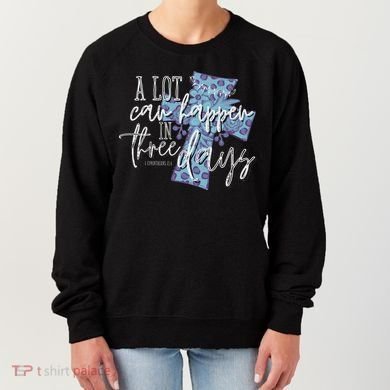 A Lot Can Happen In Three Days, Easter Resurrection Day Women's Sweatshirt