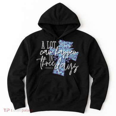 A Lot Can Happen In Three Days, Easter Resurrection Day Hoodie